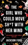 The Girl Who Could Move Sh*t With Her Mind - Jackson Ford - kniha z kategorie Fantasy