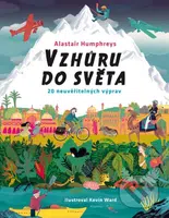 Vzhůru do světa - Alastair Humphrey, Kevin Ward (ilustrácie) - kniha z kategorie Naučné knihy