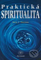 Praktická spiritualita - Mark A. Thurston - kniha z kategorie Spiritualita