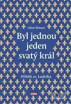 Byl jednou jeden svatý král (Příběh sv. Ludvíka) - Libor Rösner - kniha z kategorie Společenská beletrie