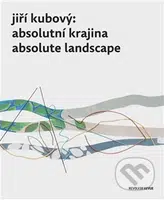 Jiří Kubový: Absolutní krajina/Absolute Landscape - Petr Jindra - kniha z kategorie Malířství a sochařství