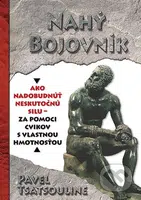Nahý bojovník (Ako nadobudnúť neskutočnú silu - za pomoci cvikov s vlastnou hmotnosťou) - kniha z kategorie Odborné a naučné
