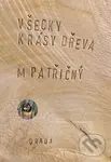 Všecky krásy dřeva - Martin Patřičný