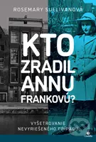 Kto zradil Annu Frankovú? (Vyšetrovanie nevyriešeného prípadu) - kniha z kategorie Společenská beletrie