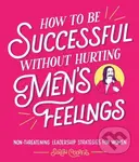 How to Be Successful Without Hurting Men's Feelings - kniha z kategorie Odborné a naučné
