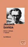 Jaromír Šavrda (tvůrce v zástupu i v opozici) - Iva Málková - kniha z kategorie Reportáže a publicistika