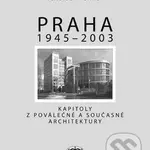 Praha 1945 - 2003 (Kapitoly o moderní - poválečené architektuře) - kniha z kategorie Městská architektura