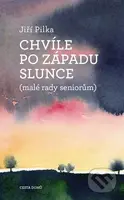 Chvíle po západu slunce (Malé rady seniorům) - Jiří Pilka - kniha z kategorie Společenská beletrie