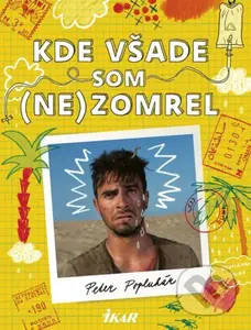 Kde všade som (ne)zomrel - Peter Popluhár - kniha z kategorie Společenská beletrie