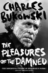 The Pleasures of the Damned - Charles Bukowski