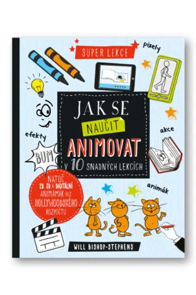 Jak se naučit animovat v 10 snadných lekcích  Will Bishop- Stephens - Will Bishop-Stephens