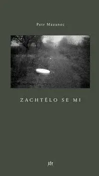 Zachtělo se mi - Petr Mazanec