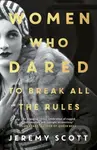 Women Who Dared (To Break All the Rules) - Jeremy Scott - kniha z kategorie Životopisy