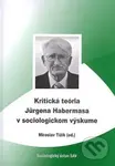 Kritická teória Jurgena Habermasa v sociologickom výskume - kniha z kategorie Humanitní a společenské vědy