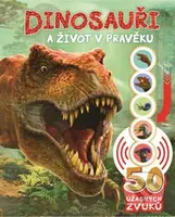 Dinosauři a život v pravěku (50 úžasných zvuků) - kniha z kategorie Naučné knihy