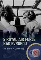 S Royal Air Force nad Evropou - Jiří Rajlich, Karel Černý - kniha z kategorie 20. století