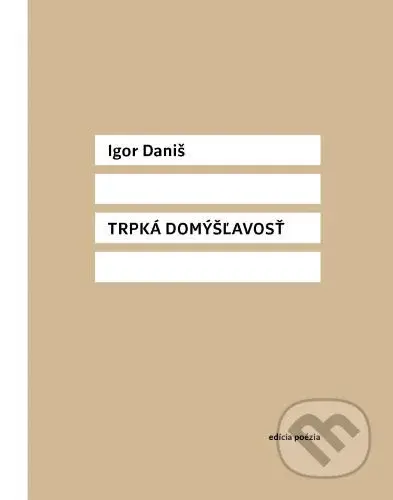 Trpká domýšľavosť - Igor Daniš - kniha z kategorie Poezie