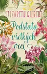 Podstata všetkých vecí - Elizabeth Gilbert