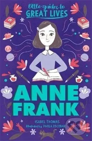 Little Guides to Great Lives: Anne Frank - Isabel Thomas, Paola Escobarová (Ilustrátor) - kniha z kategorie Životopisy