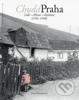 Chudá Praha: Lidé - Místa - Instituce (1781-1948) - Jana Viktorínová - kniha z kategorie Historie