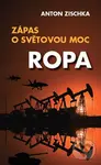 Ropa - Zápas o světovou moc - Anton Zischka