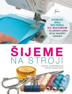 Šijeme na stroji - Lorna Knight, Wendy Gardiner - kniha z kategorie Ruční práce