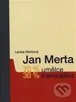 Jan Merta – 70 % umělce, 30 % tramvajáka - Lenka Mertová - kniha z kategorie Malířství a sochařství