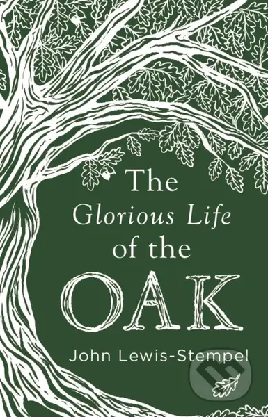 The Glorious Life of the Oak - John Lewis-Stempel - kniha z kategorie Dům, byt a zahrada