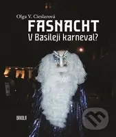 Fasnacht (V Basileji karneval?) - Olga V.  Cieslarová - kniha z kategorie Drama a divadelní hry