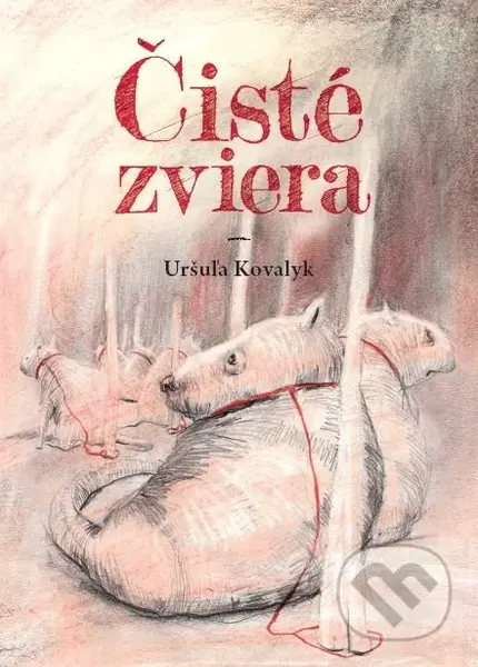 Čisté zviera - Uršuľa Kovalyk - kniha z kategorie Společenská beletrie