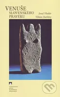 Venuše slovenského praveku - Jozef Vladár, Viliam Turčány - kniha z kategorie Historie