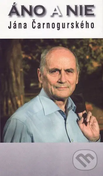 Áno a nie Jána Čarnogurského - Ján Čarnogurský, Iva Kerná - kniha z kategorie Životopisy