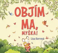 Objím ma, myška! - Lisa Kerr - kniha z kategorie Pohádky