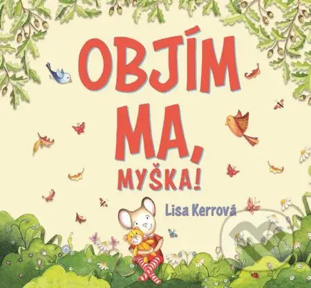 Objím ma, myška! - Lisa Kerr - kniha z kategorie Pohádky