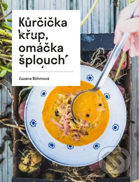 Kůrčička křup, omáčka šplích - Zuzana Böhmová - kniha z kategorie Kuchařky
