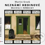 Neznámí hrdinové mluvili i německy - Martin Krsek - audiokniha z kategorie Historie