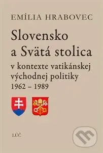 Slovensko a Svätá stolica (v kontexte vatikánskej východnej politiky 1962 - 1989) - kniha z kategorie Historie