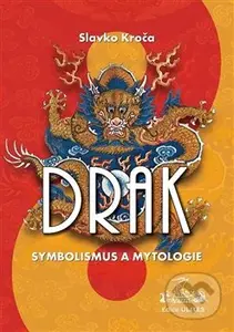 Drak: symbolismus a mytologie - Slavko Kroča - kniha z kategorie Mýty, pověsti a legendy