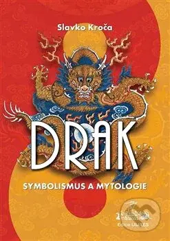Drak: symbolismus a mytologie - Slavko Kroča - kniha z kategorie Mýty, pověsti a legendy