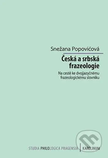 Česká a srbská frazeologie (Na cestě ke dvojjazyčnému frazeologickému slovníku) - kniha z kategorie Vysoké školy