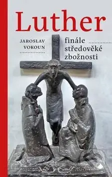 Luther Finále středověké zbožnosti - Jaroslav Vokoun - kniha z kategorie Životopisy