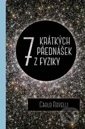 7 krátkých přednášek z fyziky - Carlo Rovelli - kniha z kategorie Přírodní vědy a technika