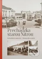 Prechádzka starou Nitrou (Svätoplukovo námestie, Mostná ulica a okolie) - kniha z kategorie Historie