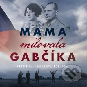 Mama milovala Gabčíka (audiokniha) (CD (mp3)) - Veronika Homolová Tóthová - audiokniha z kategorie Společenská beletrie