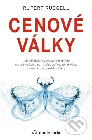 Cenové války (Jak zdánlivě bezvýznamné změny na světových trzích způsobují rozsáhlé krize, chaos a ozbrojené konflikty)