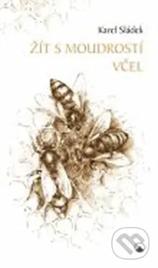 Žít s moudrostí včel - Karel Sládek - kniha z kategorie Křesťanství