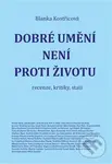 Dobré umění není proti životu (recenze, kritiky, stati) - kniha z kategorie Literární věda