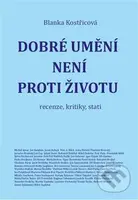 Dobré umění není proti životu (recenze, kritiky, stati) - kniha z kategorie Literární věda