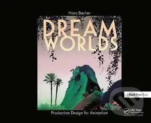 Dream Worlds (Production Design for Animation) - Hans Bacher