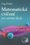 Matematická cvičení pro střední školy - Daniel Hrubý - kniha z kategorie Gymnázia